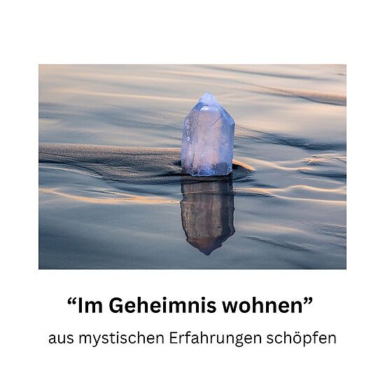 "Im Geheimnis wohnen" - aus mystischen Erfahrungen schöpfen