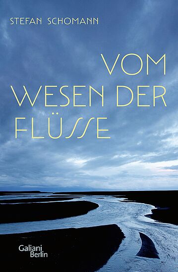 Stefan Schomann:
"Vom Wesen der Flüsse"